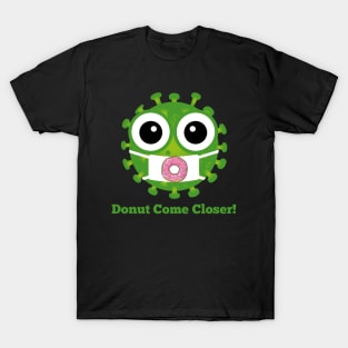 Donut come closer T-Shirt